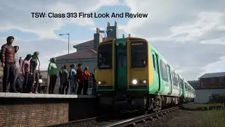 Train Sim World: Class 313 First Look and Review