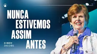 NUNCA ESTIVEMOS ASSIM ANTES // CINDY JACOBS