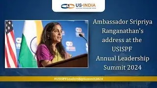 Ambassador Sripriya Ranganathan's address at the USISPF Annual Leadership Summit 2024