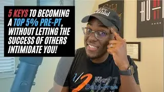 5 Keys To Becoming a TOP 5% Pre PT, Without Letting the Success Of Others Intimidate You!