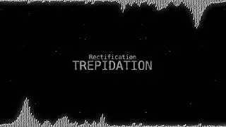 TREPIDATION - Rectification [OST]