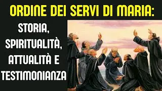 Ordine dei Servi di Maria: Storia, Spiritualit&agrave;, Attualit&agrave; e Testimonianza