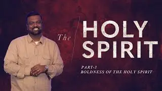 Holy Spirit - Week 3 | Boldness of the Holy Spirit | With Pastor Praveen