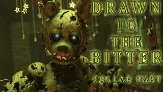 [SFM/FNAF] DRAWN TO THE BITTER {COLLAB PART}