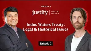 Justify Season 5 Episode 2 - Indus Waters Treaty: Legal & Historical Issues