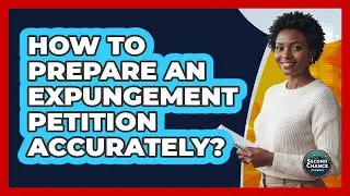 How To Prepare An Expungement Petition Accurately?