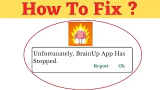 Unfortunately,BrainUp Has Stopped Error in Android - App Not Open Problem | AllTechapple
