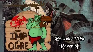 Can You Survive the Horrors of Castle Ravenloft? The Imp and Ogre Podcast Ep. 18 - Ravenloft