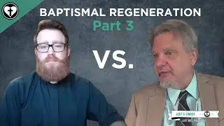 In Defense Baptismal Regeneration (Part 3)