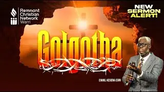 BIBLE STUDY || GOLGOTHA || EVANG. KESIENA ESIRI
