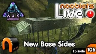 ARK Aberration NEW BASE SIDES Nooblets LIVE Streamed Ep106