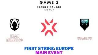 First Strike Europe Main Event Grand Final | Team Heretics vs SUMN FC Game 2 (FULL GAME)