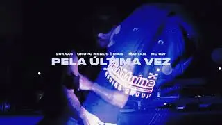 PELA &Uacute;LTIMA VEZ (REMIX) - LUKKAS, MC GW, GRUPO MENOS &Eacute; MAIS, NATTAN
