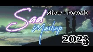 2023  NONSTOP SAD MASHUP || Joshua Bhatti || breakup special ||  slow + reverb  #lofi #slowandreverb