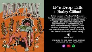 LF'N Drop Talk Episode #4 with Harley Clifford- The Liquid Force Podcast