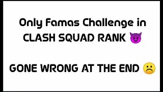 Famas Challenge in clash squad rank 😈