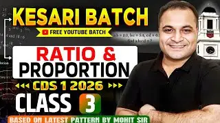 CDS 1 2026 🔥 | RATIOS & PROPORTIONS Class 3 By Mohit Sir | KESARI Batch FREE YouTube Batch😍