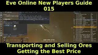 Eve Online New Players Guide 015 - Transporting and Selling Ores - Getting the Best Price