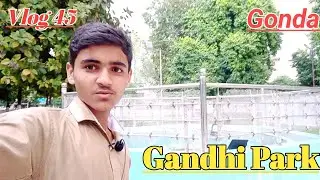 Gandhi Park Gonda || Gonda Vlog ||Gandhi Park Vlog || 🏞️