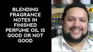 Blending Fragrance Notes in Finished Perfume Oil is Good or Not Good