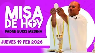 MISA DE HOY JUEVES 19 del Mes de FEBRERO DEL 2026 / PADRE EUDIS MEDINA 
