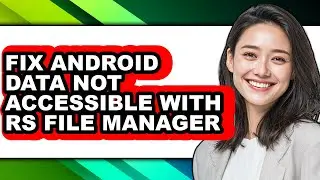 How to Fix Android Data Not Accessible with Rs File Manager (only Way)