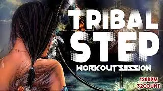 Tribal Step Nonstop Hits Workout Session for Fitness & Workout 128 Bpm / 32 Count