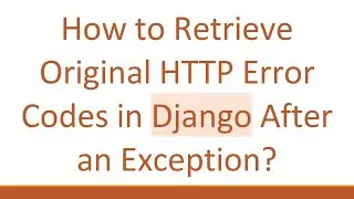 How to Retrieve Original HTTP Error Codes in Django After an Exception?