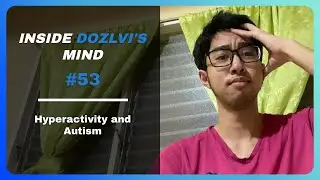 Hyperactivity and Autism - Inside Dozlvi&rsquo;s Mind #53