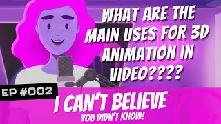 What Are the Main Uses For 3D Animation In Business? | EP002