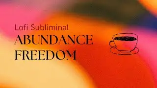 Lofi Subliminal Abundance and Freedom 100k Affirmations Forced Manifest Wealth Fast and Easily