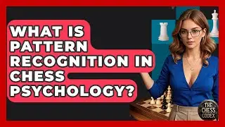 What Is Pattern Recognition In Chess Psychology? - The Chess Codex