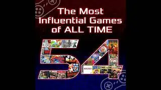 Episode 54: The Most Influential Games.. of ALL TIME (with Randy)
