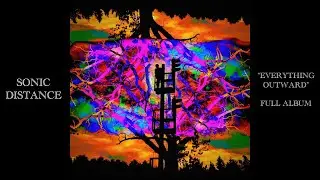Everything Outward | FULL ALBUM | Sonic Distance