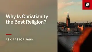 Why Is Christianity the Best Religion?