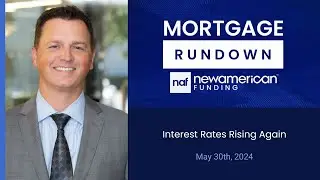 Market Update: May 30th, 2024 Interest Rates Rising Again | Mortgage Rundown