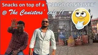 THE CANISTERS CAFE - SNACKS ON TOP OF A CARGO CONTAINER !!??