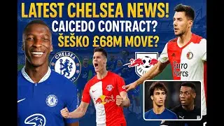 Latest Chelsea News: Caicedo Contract | &Scaron;e&scaron;ko &pound;68M Transfer & Injury Updates!