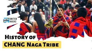 Short History of Chang Naga Tribe | Origin of Chang Naga Tribe of Nagaland