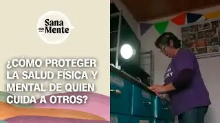 “Uno no descansa”: La dura realidad de las cuidadoras en Chile | Sana Mente