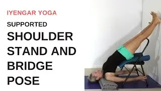 Supported SHOULDER STAND and BRIDGE POSE | Iyengar Yoga