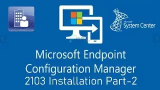 Microsoft Endpoint Configuration Manager Version 2103 Installation Part-2