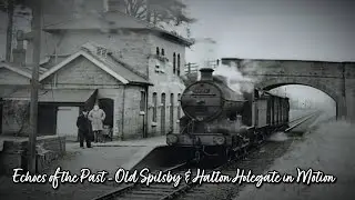 Echoes of the Past - Old Spilsby & Halton Holegate in Motion