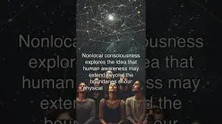 Nonlocal Consciousness: The Quantum Connection