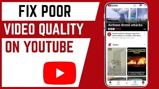 How To Fix Poor Video Quality On YouTube