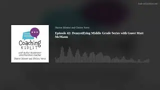 Episode 42: Demystifying Middle Grade Series with Guest Matt McMann