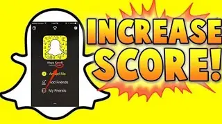 Increase Snapchat Score In An Easy Way !!! Increase Your Snapchat Score Easily And Fast