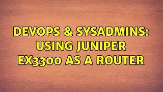 DevOps & SysAdmins: Using Juniper EX3300 as a router