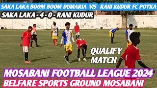 SAKA LAKA BOOM BOOM DUMARIA  - 4 - 0 - RANI KUDUR FC POTKA | MOSABANI FOOTBALL QUALIFY MATCH