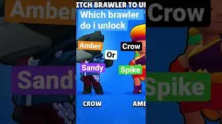 Which brawler do i unlock (spike) or (sandy) or (amber) or (Crow)